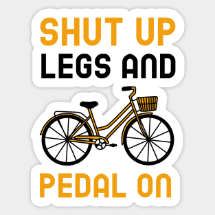 Shut Up Legs And Pedal On Sticker